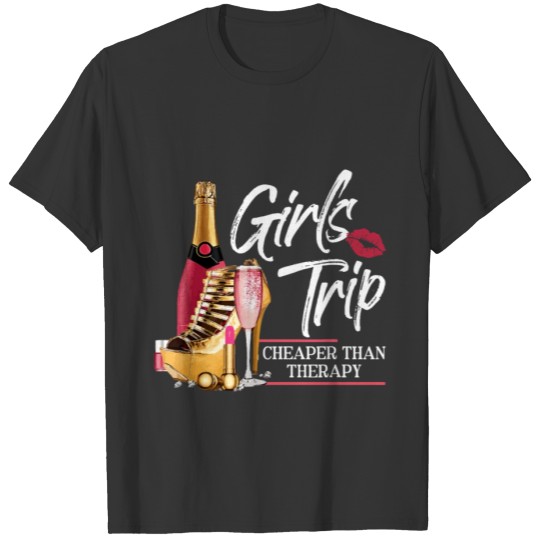 Girls Trip Cheaper Than A Therapy Funny Wine Party T Shirts