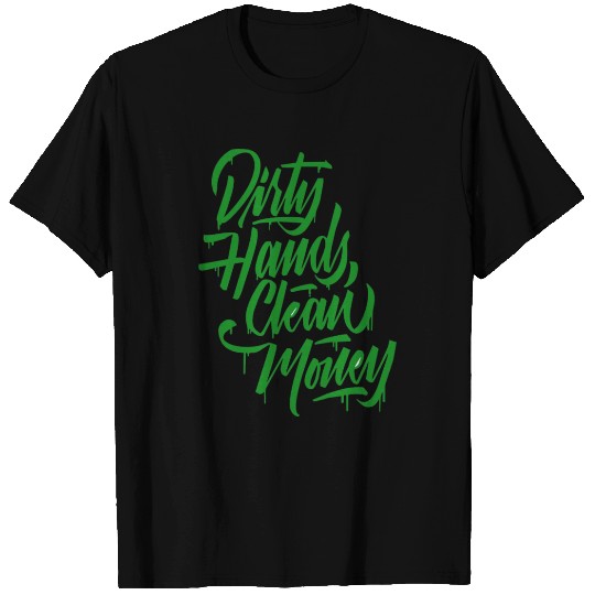 dirty hands clean money T Shirts