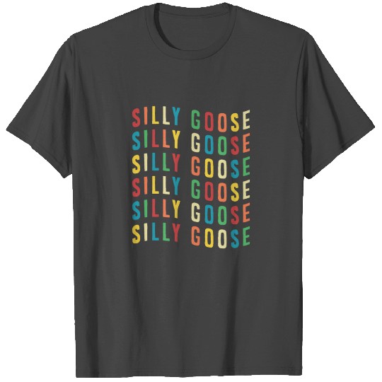 Silly Goose On The Loose Funny Goose Meme T Shirts
