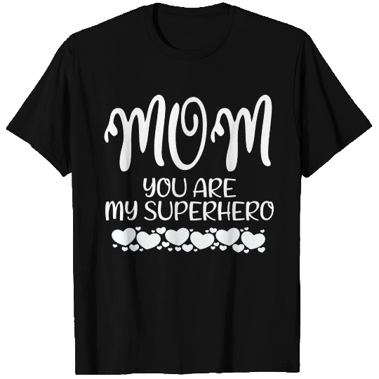 Mom You Are My Superhero T Shirts