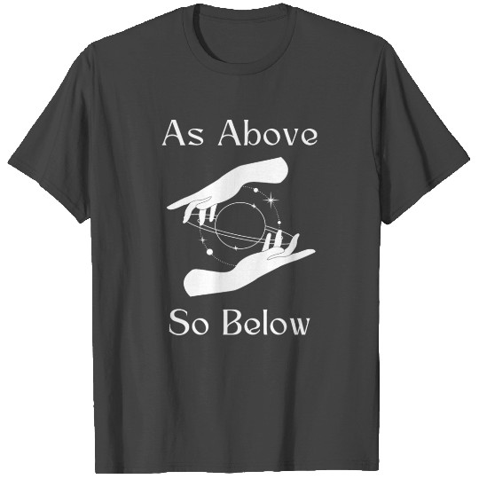 As Above So Below T Shirts
