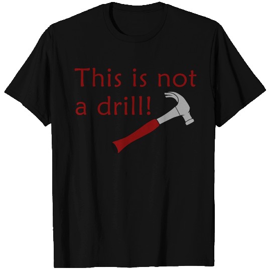 This Is Not A Drill T Shirts