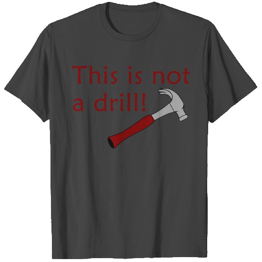 This Is Not A Drill T Shirts