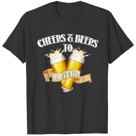 Cheers And Beers To 60 Years, 60th Birthday Gift T Shirts