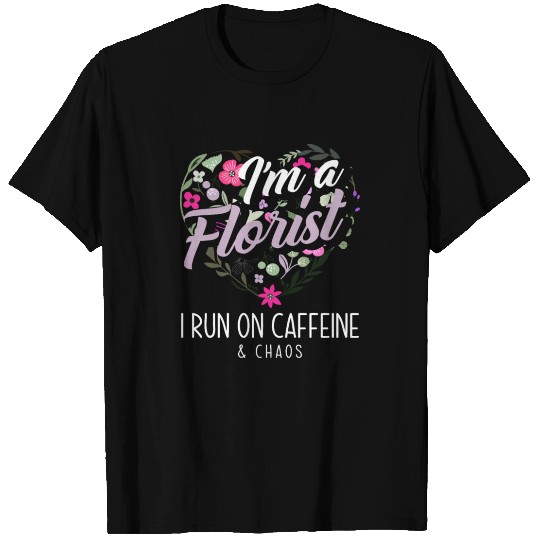 Florist Caffeine Chaos Gift T Shirts