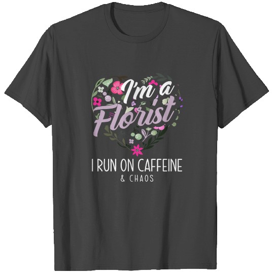 Florist Caffeine Chaos Gift T Shirts