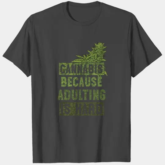 Cannabis because adulting is hard Bud Green T Shirts