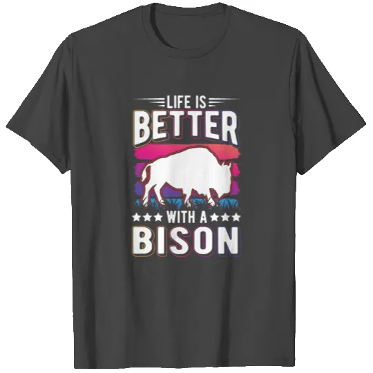 Life Is Better With A Bison Water Buffalo T Shirts