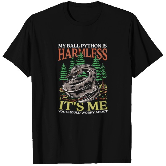 My Ball Python Is Harmless It's Me You Should T Shirts