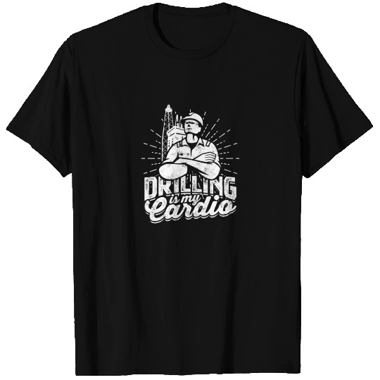 Drilling is my cardio - Oilfield T Shirts