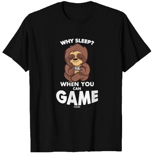 Why Sleep When You Can Game? sloth T Shirts