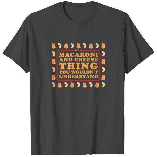 Mac And Cheese A Macaroni Cheese Thing T Shirts