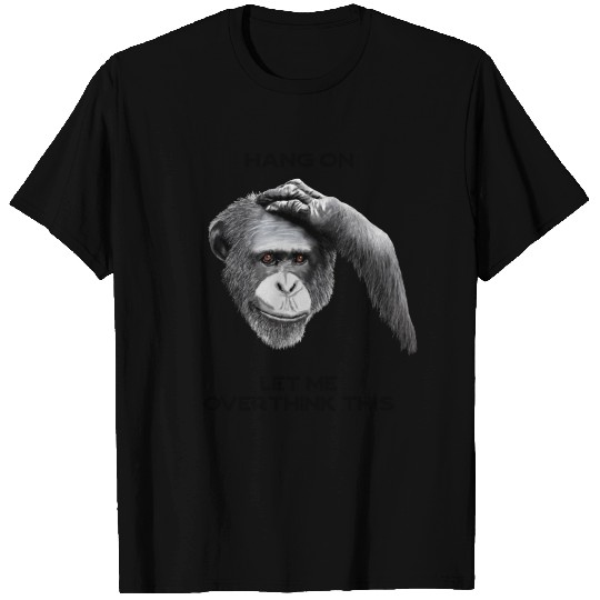 HANG ON, LET ME OVERTHINK THIS - chimpanzee, gray T Shirts