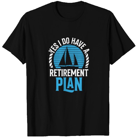Yes I Do Have A Retirement Plan Sail Sailor T Shirts
