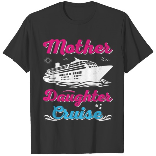Mother Daughter Cruise Trip T Shirts