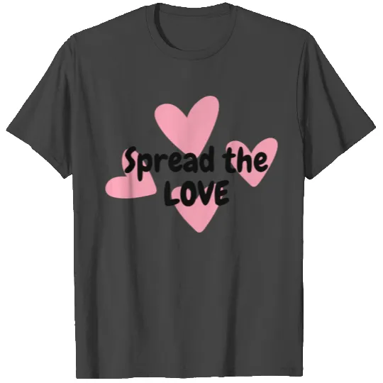 spread the love T Shirts