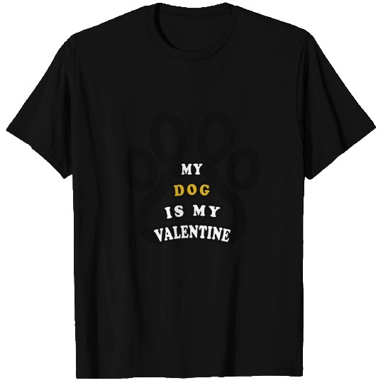 My dog is my valentine T Shirts