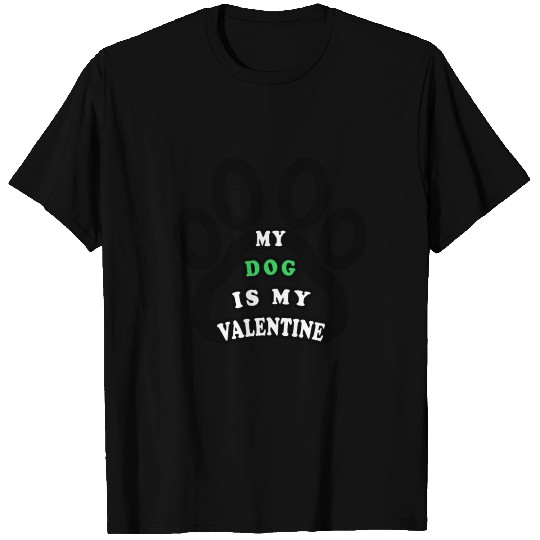 My dog is my valentine T Shirts