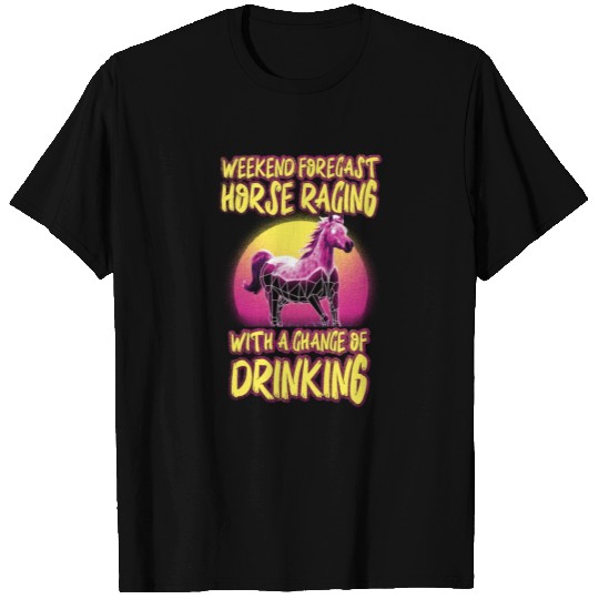 Weekend Forecast Horse Racing Chance of Drinking T Shirts