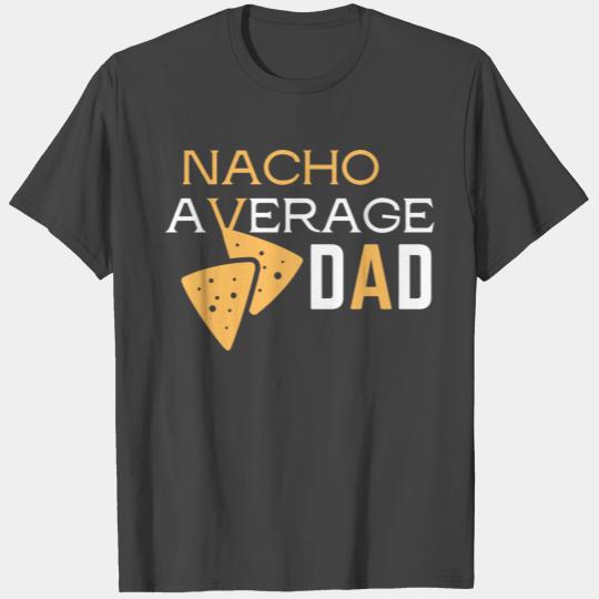 Nacho Average Dad - Funny Dad Gift T Shirts