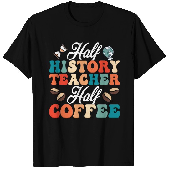 Half History Teacher Half Coffee Education Profes T Shirts