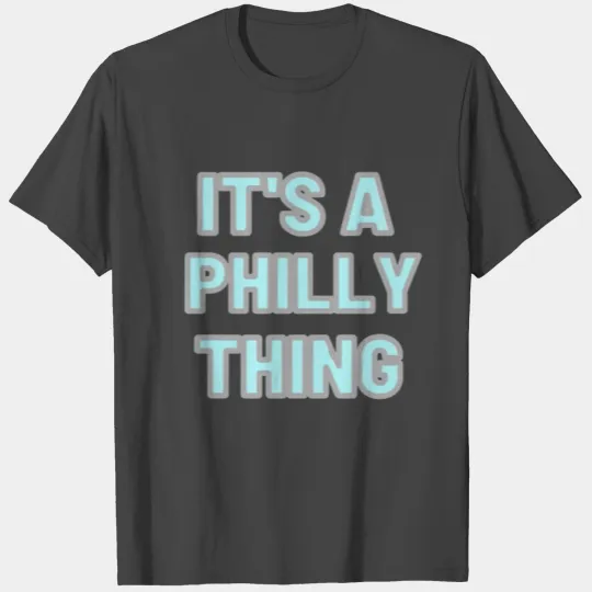 It's a Philly thing T Shirts