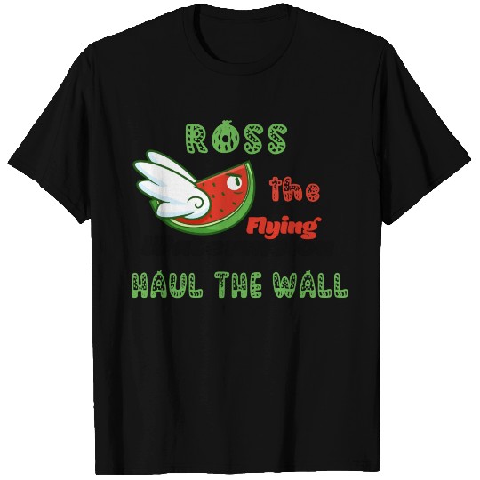 Ross The Flying Watermelon Haul The Wall T Shirts