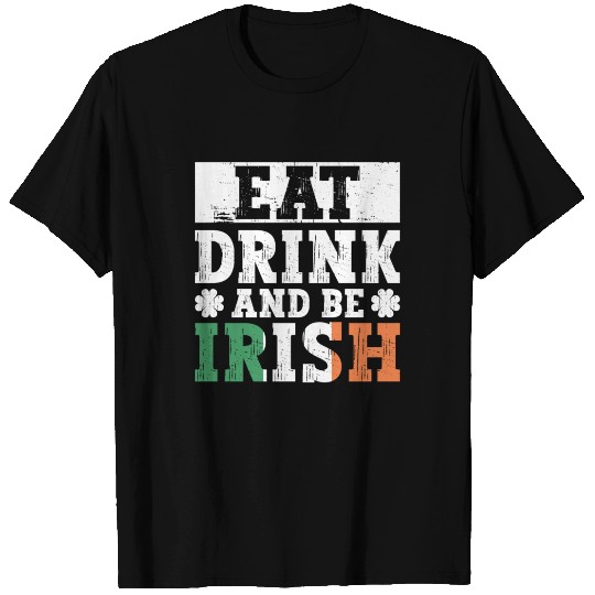 Eat Drink And Be Irish - St Patricks Day Irish T Shirts