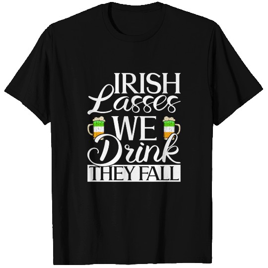 Irish Lasses We Drink They Fall - St Patricks Day T Shirts