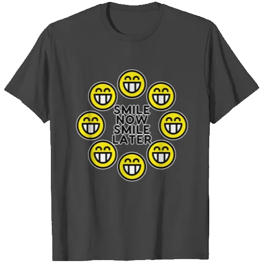 Smile Now Smile Later T Shirts