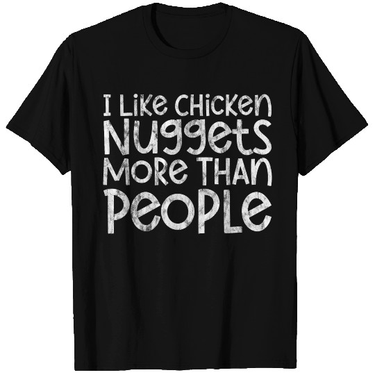 I Like Chicken Nuggets More Than People 3 T Shirts