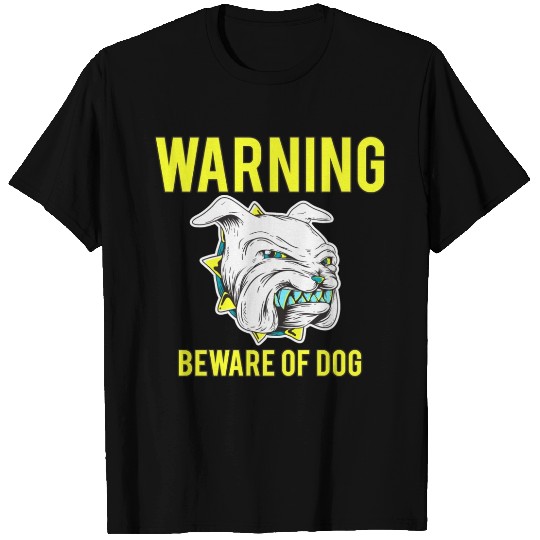 Warning! Beware Of Dog T Shirts