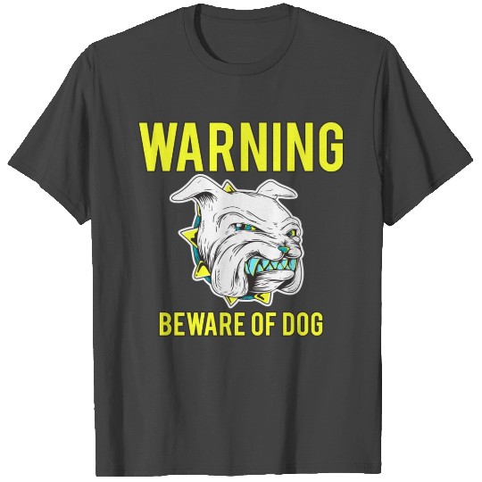 Warning! Beware Of Dog T Shirts
