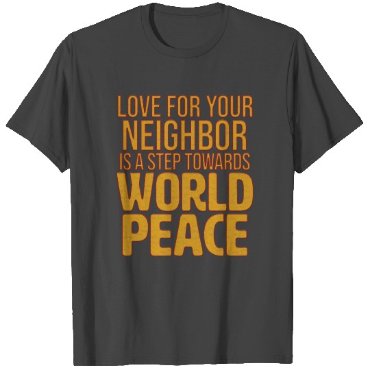 Love thy neighbor 1 T Shirts