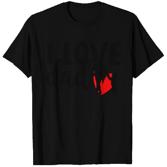 I love dad T Shirts