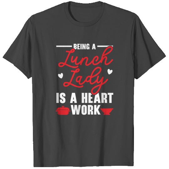 Being A Lunch Lady Is A Heart Work Cafeteria T Shirts