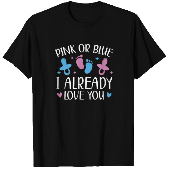 Pink Or Blue I Already Love You Gender Reveal T Shirts