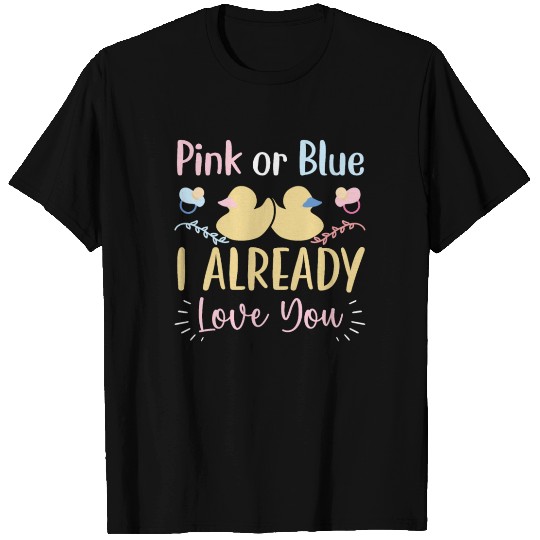 Pink Or Blue I Already Love You Gender Reveal T Shirts