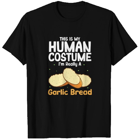 This Is My Human Costume Im Really A Garlic Bread T Shirts
