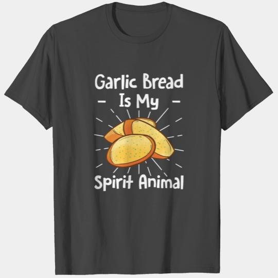 Garlic Bread Is My Spirit Animal T Shirts