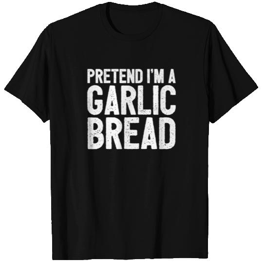 Pretend Im A Garlic Bread T Shirts