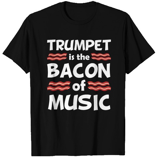 Trumpet Is The Bacon Of Music Funny T Shirts