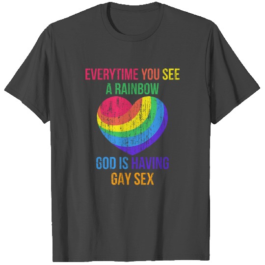 Everytime you see a rainbow God is having gay sx T Shirts