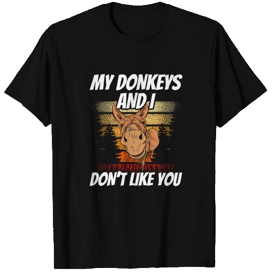 My Donkeys And I Don't Like You Donkey Lover Farm T Shirts