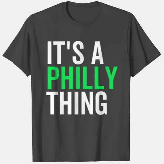 It's a Philly Thing T Shirts