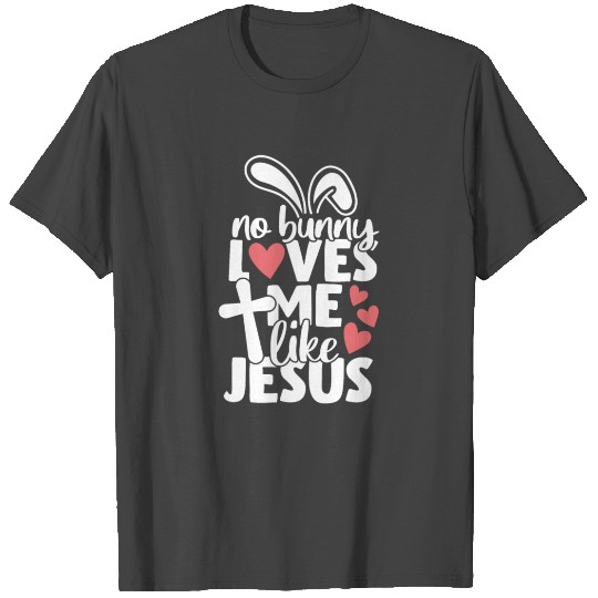 No Bunny Loves Me Like Jesus Christian Easter T Shirts