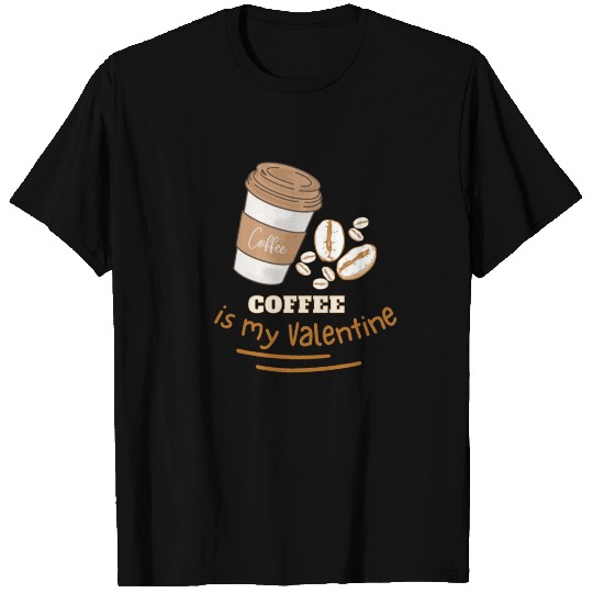 Coffee is my Valentine T Shirts