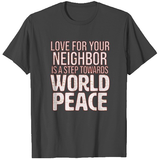 Love thy neighbor 2 T Shirts