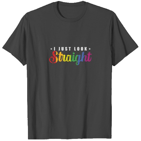 I just look straight LGBT Rainbow Pride T Shirts
