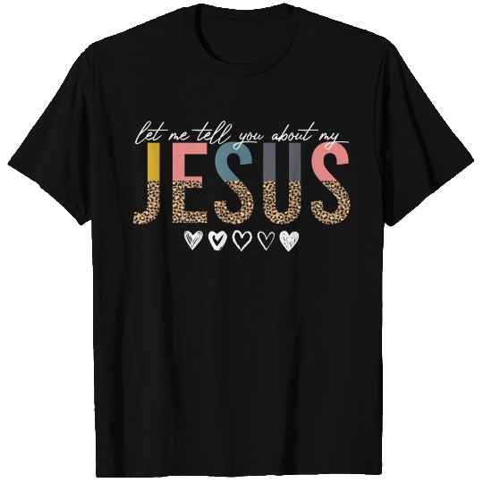 Let Me Tell You About My Jesus Christian Believer T Shirts